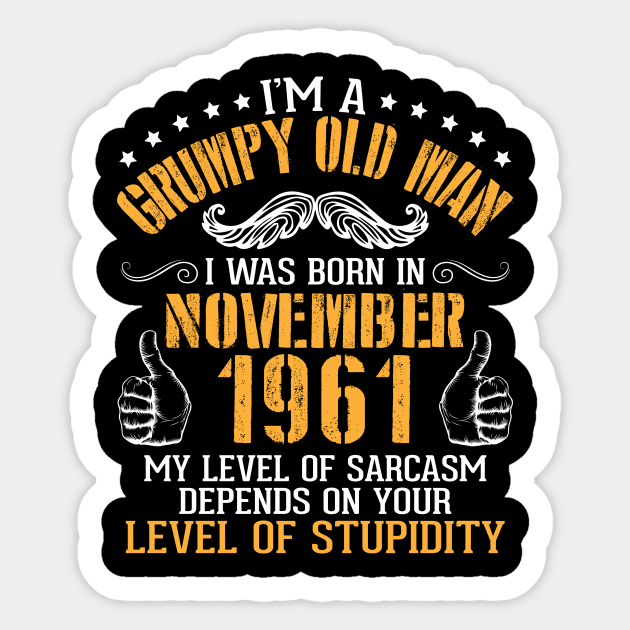 I'm A Grumpy Old Man I Was Born In Nov 1961 My Level Of Sarcasm Depends On Your Level Of Stupidity Sticker by bakhanh123